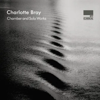 Charlotte Bray: Chamber and Solo Works by Charlotte Bray