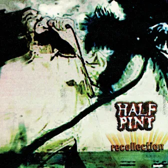 Recollection by Half Pint