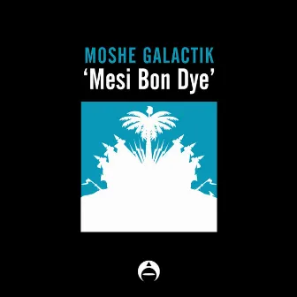 Mesi Bon Dye by Moshé Galactik