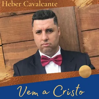 Vem a Cristo by Heber Cavalcante