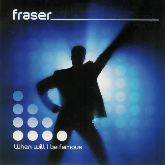 When Will I Be Famous by Fraser