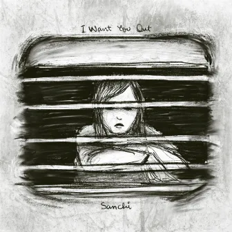 I Want You Out by Sanchi