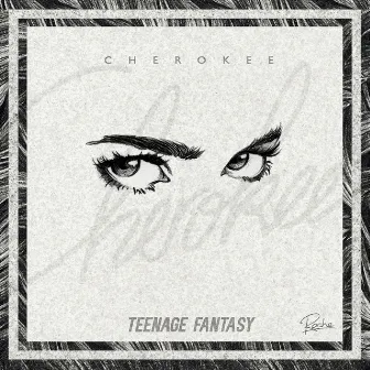 Teenage Fantasy by Cherokee