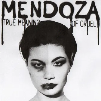 True Meaning Of Cruel by Mendoza