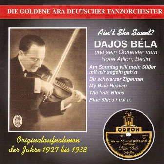 The Golden Era of the German Dance Orchestra: Dajos Béla und sein Orchester vom Hotel Adlon, Berlin (1927-1933) by Dajos Bela Dance Orchestra