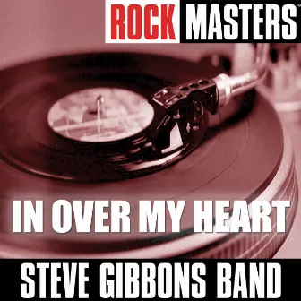 Rock Masters: In Over My Heart by Steve Gibbons Band