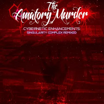 Cybernetic Enhancements: Singularity Complex Remixed by The Amatory Murder