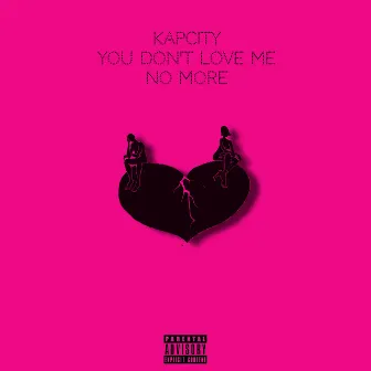 You Don't Love Me No More by KapCity