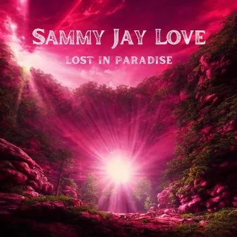 Lost in Paradise by Sammy Jay Love