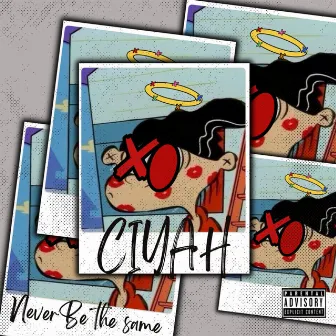 Never be the same by Ciyah