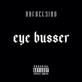 Eye Busser by Nofacesino