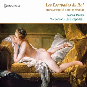 Les Escapades du Roi: Plaisirs & intrigues a la cour de Versailles by Les Escapades