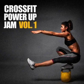 Crossfit Power Up Jam, Vol. 1 by Gym Workout