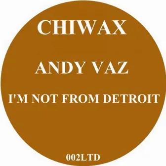 I'm not from Detroit by Andy Vaz