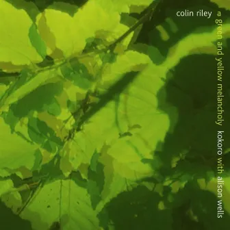 A Green and a Yellow Melancholy by Colin Riley