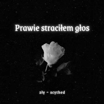 Prawie straciłem głos by zły