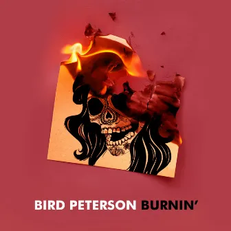 Burnin' by Bird Peterson