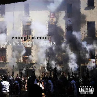 Enough Is Enuff by Parker PL Lewiz