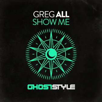 Show Me by Greg All