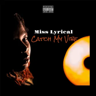 Catch My Vibe by Miss Lyrical