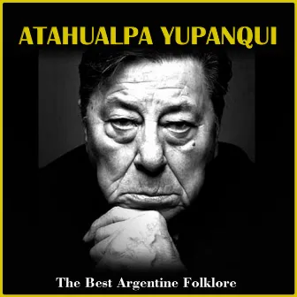 The Best Argentine Folklore by Atahualpa Yupanqui