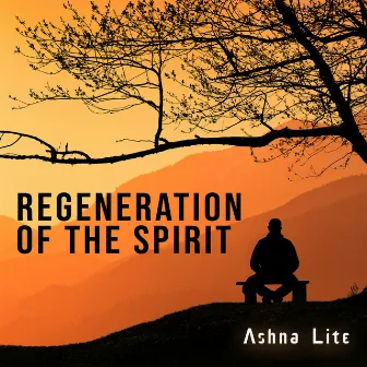 Regeneration of the Spirit by Ashna Lite