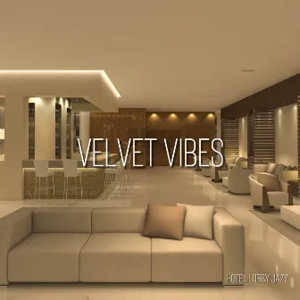 Velvet Vibes: Jazz for Refined Tastes by Hotel Lobby Jazz