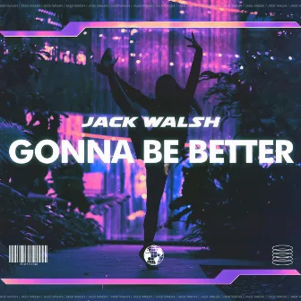 Gonna Be Better by Jack Walsh