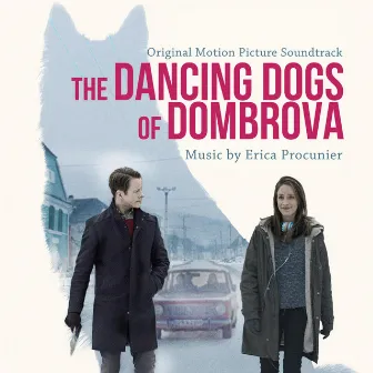 The Dancing Dogs of Dombrova (Original Motion Picture Soundtrack) by Erica Procunier