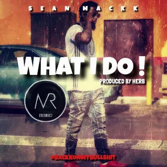 What I Do by Sean Mackk