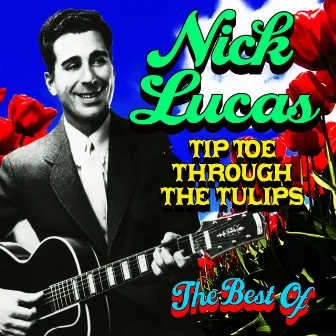 Tip-Toe Through The Tulips - The Best Of by Nick Lucas