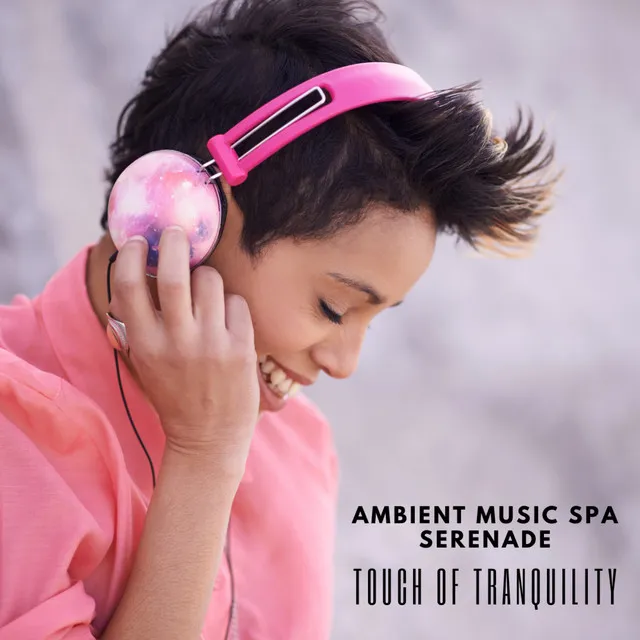 Ambient Music Spa Serenade: Touch of Tranquility