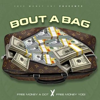 Bout a Bag by Free Money A Dot