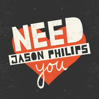 Need You by Jason Philips