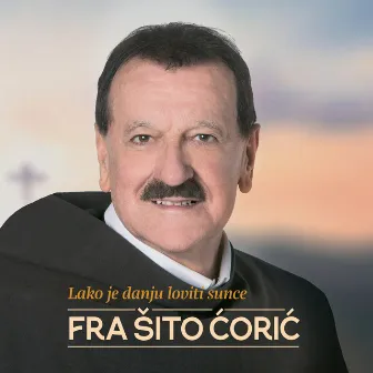 Lako Je Danju Loviti Sunce by Fra Šito Ćorić