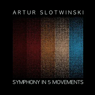 Symphony in 5 Movements by Artur Slotwinski