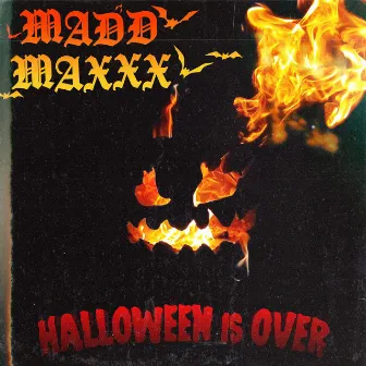 Halloween Is Over by Madd Maxxx