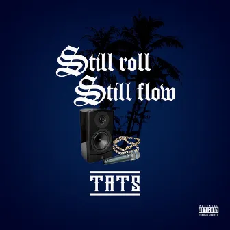 Still roll Still flow by TATS