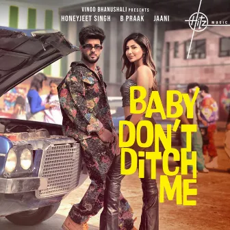 Baby Don't Ditch Me by Honeyjeet Singh