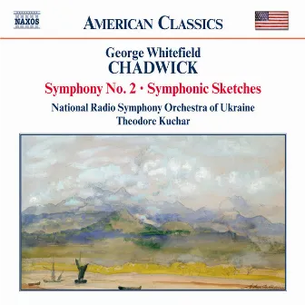 Chadwick: Symphony No. 2 / Symphonic Sketches by George Whitefield Chadwick