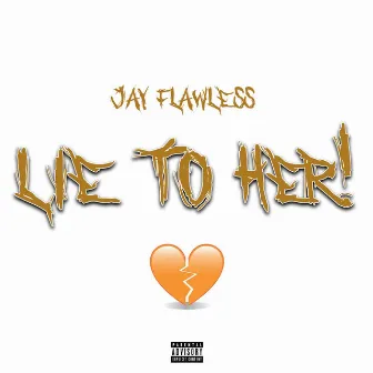 Lie to Her! by Jay Flawless