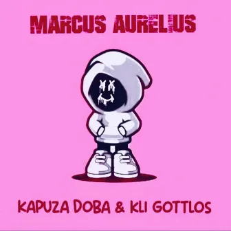 Kapuza doba & kli gottlos by Marcus Aurelius