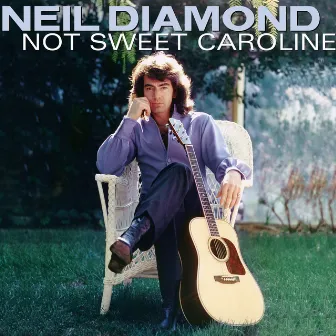 Not Sweet Caroline by Neil Diamond