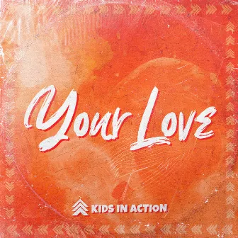 Your Love by Kids in Action