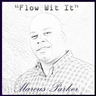 Flow Wit It by Marcus Parker