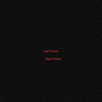 Half Power by Ryan Perez