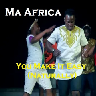 You Make It Easy (Naturally) by Ma Africa