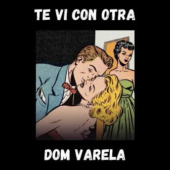 Te Vi Con Otra by Dom Varela