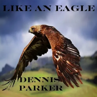 Like an Eagle by Dennis Parker