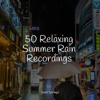 50 Relaxing Summer Rain Recordings by Regengeräusche